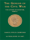 The Genesis of the Civil War: The Story of Sumter 1860-1861